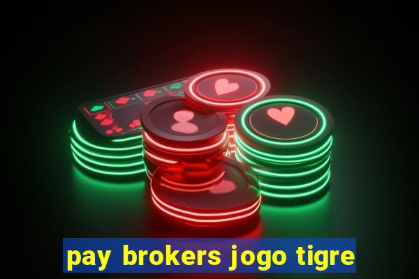 pay brokers jogo tigre